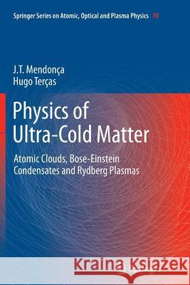 Physics of Ultra-Cold Matter: Atomic Clouds, Bose-Einstein Condensates and Rydberg Plasmas Mendonça, J. T. 9781489987617 Springer