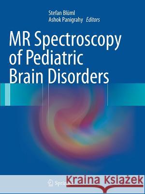 MR Spectroscopy of Pediatric Brain Disorders Stefan Bluml Ashok Panigrahy 9781489987631