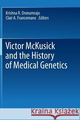 Victor McKusick and the History of Medical Genetics Krishna R. Dronamraju Clair A. Francomano 9781489987709