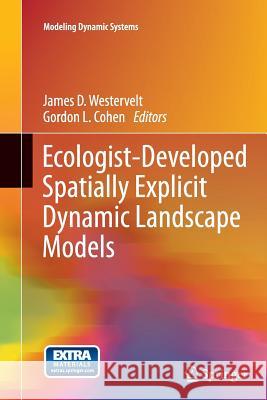 Ecologist-Developed Spatially-Explicit Dynamic Landscape Models James D. Westervelt Gordon L. Cohen 9781489987792 Springer