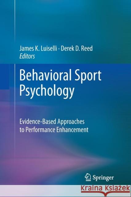 Behavioral Sport Psychology: Evidence-Based Approaches to Performance Enhancement Luiselli, James K. 9781489987914 Springer
