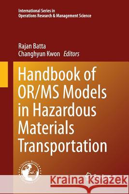 Handbook of Or/MS Models in Hazardous Materials Transportation Batta, Rajan 9781489987921 Springer