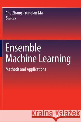 Ensemble Machine Learning: Methods and Applications Zhang, Cha 9781489988171 Springer