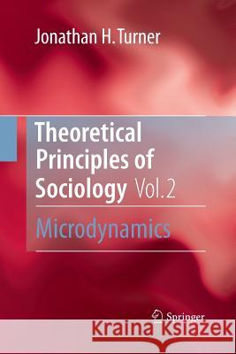 Theoretical Principles of Sociology, Volume 2: Microdynamics Turner, Jonathan H. 9781489988195 Springer