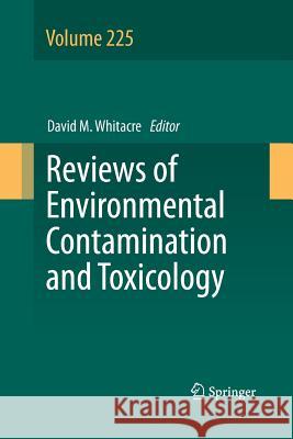 Reviews of Environmental Contamination and Toxicology Volume 225 David M. Whitacre 9781489988201