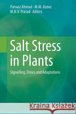 Salt Stress in Plants: Signalling, Omics and Adaptations Ahmad, Parvaiz 9781489988294 Springer