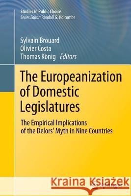 The Europeanization of Domestic Legislatures: The Empirical Implications of the Delors' Myth in Nine Countries Brouard, Sylvain 9781489988300 Springer