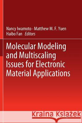 Molecular Modeling and Multiscaling Issues for Electronic Material Applications Nancy Iwamoto Matthew Yuen Haibo Fan 9781489988379 Springer