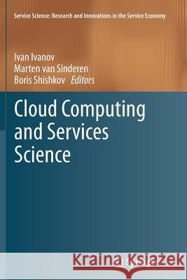Cloud Computing and Services Science Ivan Ivanov Marten Va Boris Shishkov 9781489988393 Springer