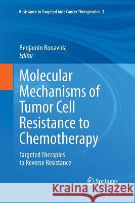 Molecular Mechanisms of Tumor Cell Resistance to Chemotherapy: Targeted Therapies to Reverse Resistance Bonavida, Benjamin 9781489988416