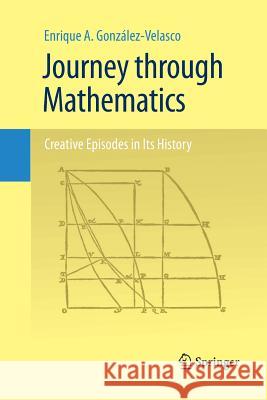 Journey Through Mathematics: Creative Episodes in Its History González-Velasco, Enrique A. 9781489988423