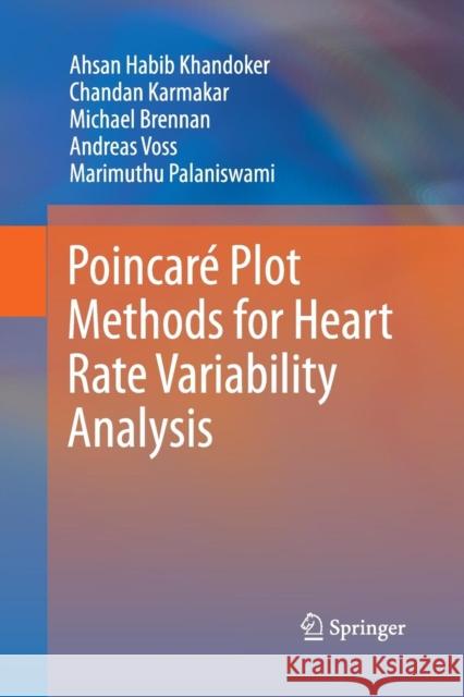 Poincaré Plot Methods for Heart Rate Variability Analysis Ahsan Habib Khandoker Chandan Karmakar Michael, Dr Brennan 9781489988430 Springer