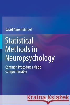 Statistical Methods in Neuropsychology: Common Procedures Made Comprehensible Maroof, David Aaron 9781489988447 Springer