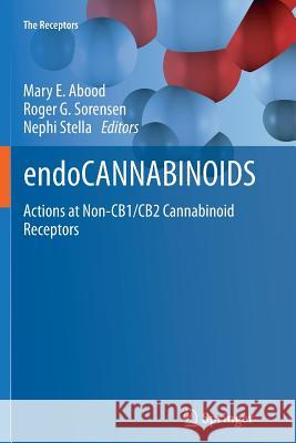 Endocannabinoids: Actions at Non-Cb1/Cb2 Cannabinoid Receptors Abood, Mary E. 9781489988461 Springer