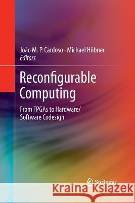Reconfigurable Computing: From FPGAs to Hardware/Software Codesign Cardoso, Joao 9781489988591