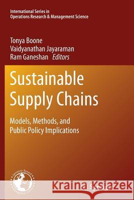 Sustainable Supply Chains: Models, Methods, and Public Policy Implications Boone, Tonya 9781489988652 Springer