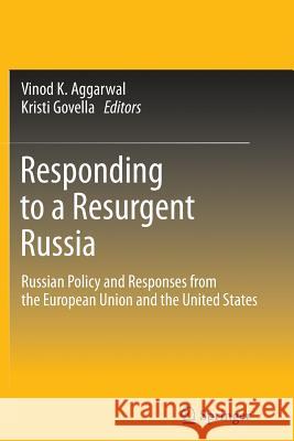 Responding to a Resurgent Russia: Russian Policy and Responses from the European Union and the United States Aggarwal, Vinod K. 9781489988706 Springer
