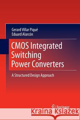 CMOS Integrated Switching Power Converters: A Structured Design Approach Villar Piqué, Gerard 9781489988737 Springer