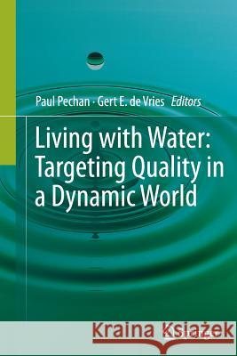 Living with Water: Targeting Quality in a Dynamic World Pechan, Paul 9781489988805 Springer