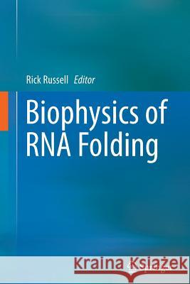 Biophysics of RNA Folding Rick Russell 9781489988942 Springer