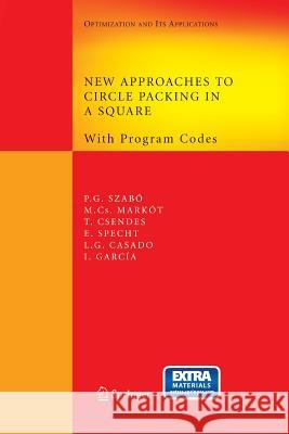 New Approaches to Circle Packing in a Square: With Program Codes Szabó, Péter Gábor 9781489988973