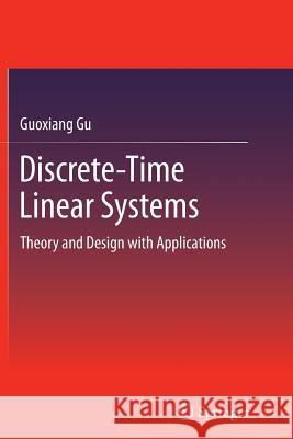 Discrete-Time Linear Systems: Theory and Design with Applications Gu, Guoxiang 9781489989079
