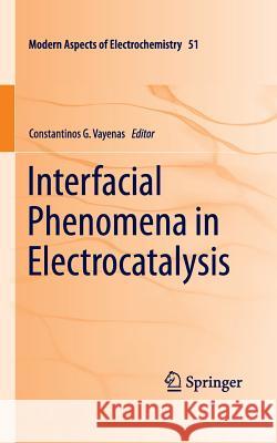 Interfacial Phenomena in Electrocatalysis Constantinos G. Vayenas 9781489989086