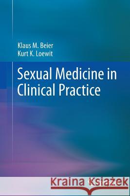 Sexual Medicine in Clinical Practice Klaus M. Beier Kurt K. Loewit 9781489989123 Springer