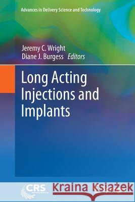 Long Acting Injections and Implants Jeremy C. Wright Diane J. Burgess 9781489989130 Springer