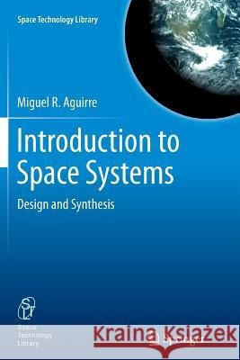 Introduction to Space Systems: Design and Synthesis Aguirre, Miguel A. 9781489989154 Springer