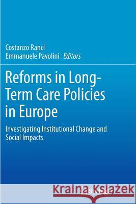 Reforms in Long-Term Care Policies in Europe: Investigating Institutional Change and Social Impacts Ranci, Costanzo 9781489989185