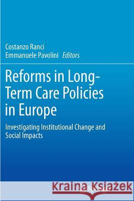 Reforms in Long-Term Care Policies in Europe: Investigating Institutional Change and Social Impacts Ranci, Costanzo 9781489989185 Springer