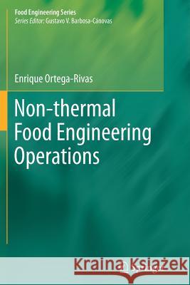 Non-Thermal Food Engineering Operations Ortega-Rivas, Enrique 9781489989260 Springer