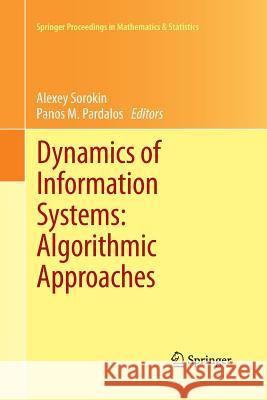 Dynamics of Information Systems: Algorithmic Approaches Alexey Sorokin Panos M. Pardalos 9781489989406 Springer