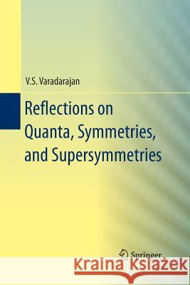 Reflections on Quanta, Symmetries, and Supersymmetries V. S. Varadarajan 9781489989444 Springer