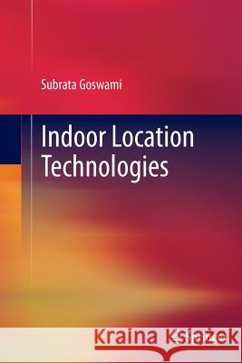 Indoor Location Technologies Subrata Goswami 9781489989451 Springer