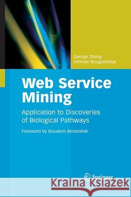 Web Service Mining: Application to Discoveries of Biological Pathways Zheng, George 9781489989598 Springer