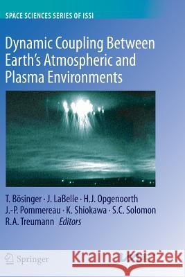 Dynamic Coupling Between Earth's Atmospheric and Plasma Environments Tilmann Bosinger James Labelle Hermann J Opgenoorth 9781489989611