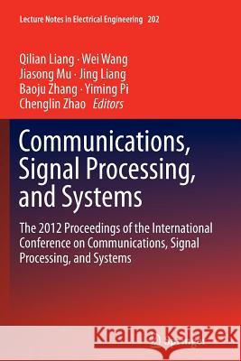 Communications, Signal Processing, and Systems: The 2012 Proceedings of the International Conference on Communications, Signal Processing, and Systems Liang, Qilian 9781489989697