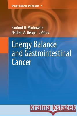 Energy Balance and Gastrointestinal Cancer Sanford D. Markowitz Nathan A. Berger 9781489989703