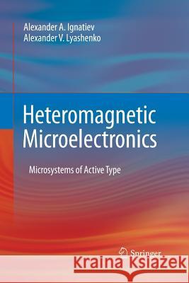 Heteromagnetic Microelectronics: Microsystems of Active Type Ignatiev, Alexander a. 9781489989727