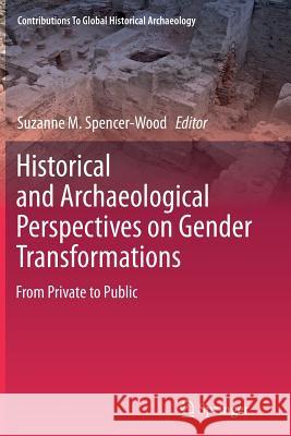 Historical and Archaeological Perspectives on Gender Transformations: From Private to Public Spencer-Wood, Suzanne M. 9781489989758 Springer
