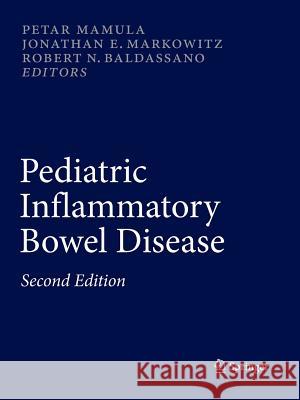Pediatric Inflammatory Bowel Disease Petar Mamula Jonathan E. Markowitz Robert N. Baldassano 9781489989789 Springer