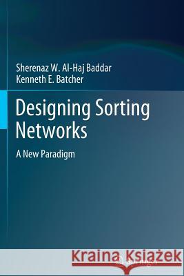 Designing Sorting Networks: A New Paradigm Al-Haj Baddar, Sherenaz W. 9781489989901