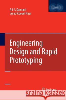 Engineering Design and Rapid Prototyping Ali K Kamrani Emad Abouel Nasr  9781489989918