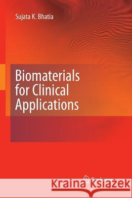 Biomaterials for Clinical Applications Sujata K Bhatia   9781489989963