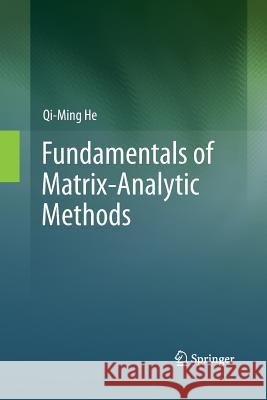 Fundamentals of Matrix-Analytic Methods Qi-Ming He 9781489990020 Springer