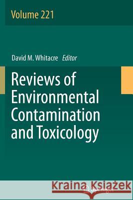Reviews of Environmental Contamination and Toxicology Volume 221 David M. Whitacre 9781489990051 Springer