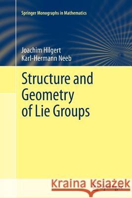 Structure and Geometry of Lie Groups Joachim Hilgert Karl-Hermann Neeb 9781489990068 Springer
