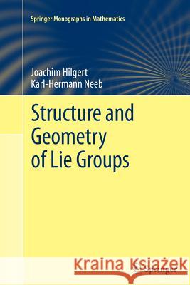 Structure and Geometry of Lie Groups Joachim Hilgert Karl-Hermann Neeb 9781489990068